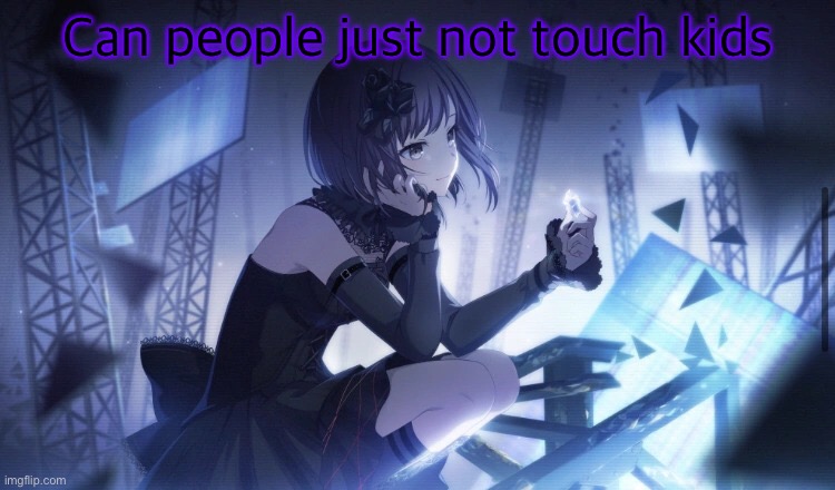 ENA Project Sekai Template | Can people just not touch kids | image tagged in ena project sekai template | made w/ Imgflip meme maker