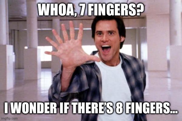 7 fingers guy | WHOA, 7 FINGERS? I WONDER IF THERE’S 8 FINGERS… | image tagged in 7 fingers bruce,what,seven | made w/ Imgflip meme maker