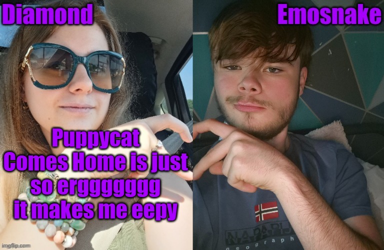 Diamond and ES shared couple temp | Puppycat Comes Home is just so erggggggg it makes me eepy | image tagged in diamond and es shared couple temp | made w/ Imgflip meme maker