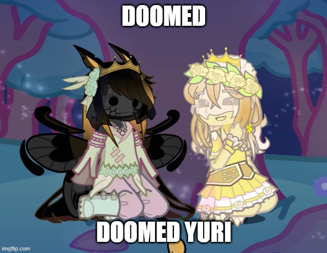 Memeing on the relationship between you and your friends ocs >>>> (crk ocs) | DOOMED; DOOMED YURI | image tagged in gacha,ocs | made w/ Imgflip meme maker