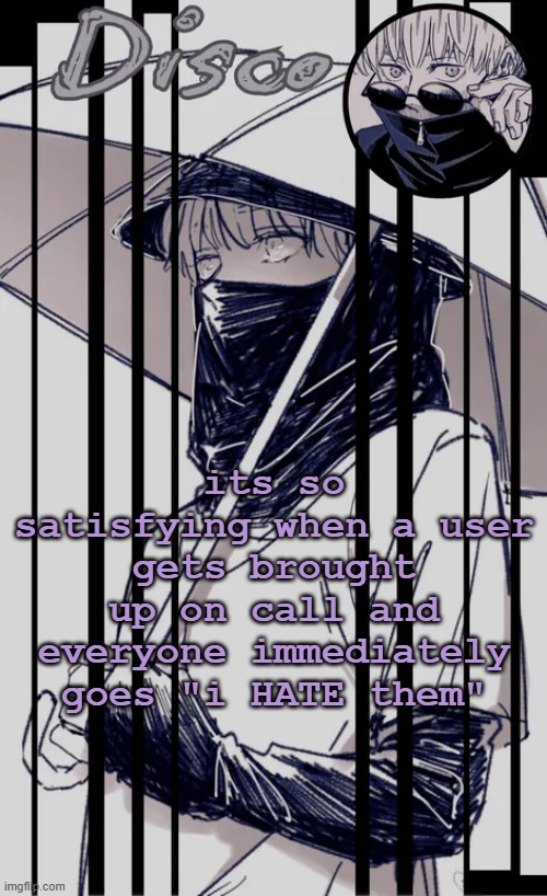 i hate my public speaking class | its so satisfying when a user gets brought up on call and everyone immediately goes "i HATE them" | image tagged in disco's inumaki temp | made w/ Imgflip meme maker