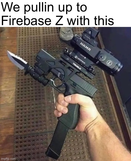 We pullin up to Firebase Z with this | made w/ Imgflip meme maker