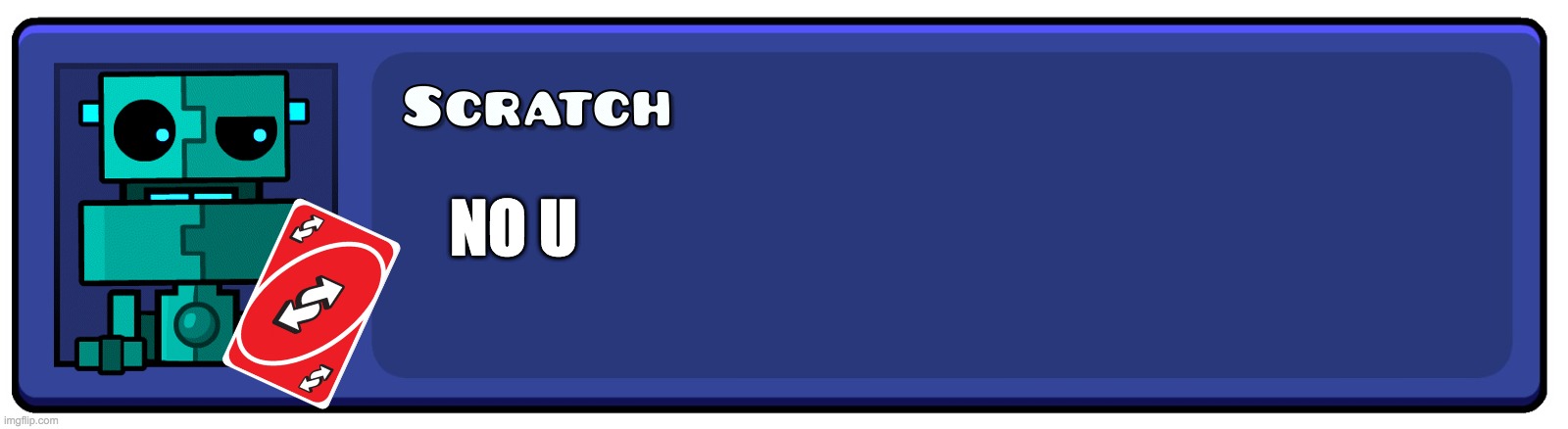 NO U | image tagged in geometry dash textbox | made w/ Imgflip meme maker