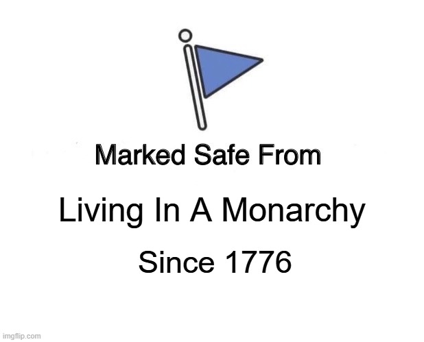 No kings here. | Living In A Monarchy | image tagged in no kings 249 years,freedom has not been lost,democrats do not understand freedom | made w/ Imgflip meme maker