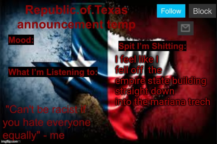 Republic of Texas announcement template (thanks celestial) | I feel like I fell off  the empire state building straight down into the mariana trech | image tagged in republic of texas announcement template thanks celestial | made w/ Imgflip meme maker