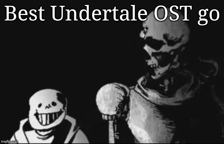 If you choose megalovania you are basic | Best Undertale OST go | image tagged in papyrus looking at sans | made w/ Imgflip meme maker