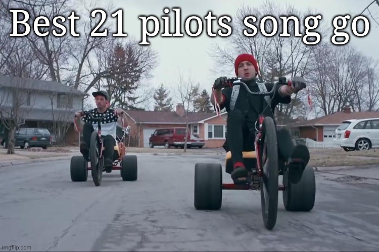 21 pilots stressed out | Best 21 pilots song go | image tagged in 21 pilots stressed out | made w/ Imgflip meme maker
