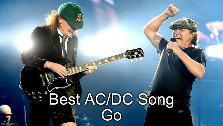 Old ACDC | Best AC/DC Song
Go | image tagged in old acdc | made w/ Imgflip meme maker