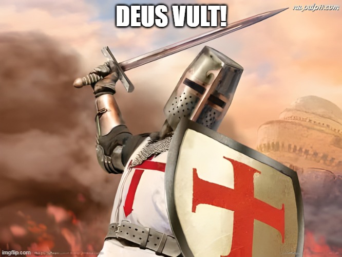 Deus Vult! | DEUS VULT! | image tagged in deus vult | made w/ Imgflip meme maker