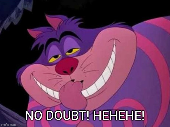 Clever | NO DOUBT! HEHEHE! | image tagged in clever | made w/ Imgflip meme maker