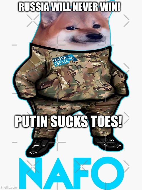 Russia Will Lose! | RUSSIA WILL NEVER WIN! PUTIN SUCKS TOES! | image tagged in nafo dog | made w/ Imgflip meme maker