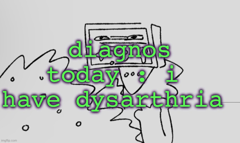 a number one | diagnos today : i  have dysarthria | image tagged in a number one | made w/ Imgflip meme maker