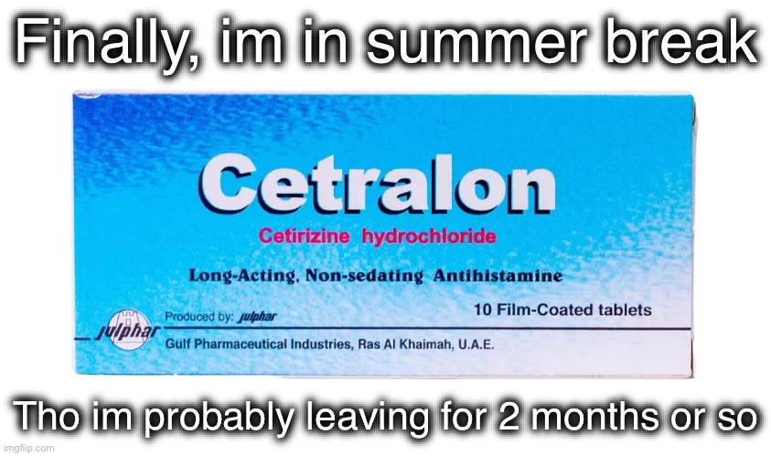 Cetralon (ArabMogus temp) | Finally, im in summer break; Tho im probably leaving for 2 months or so | image tagged in cetralon arabmogus temp | made w/ Imgflip meme maker