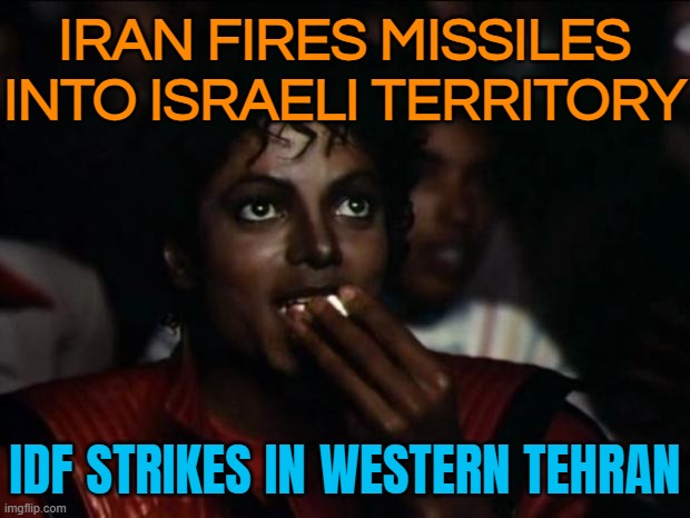Iran-Israel War | IRAN FIRES MISSILES INTO ISRAELI TERRITORY; IDF STRIKES IN WESTERN TEHRAN | image tagged in memes,michael jackson popcorn,world war 3,donald trump,iran,abrahamic religions | made w/ Imgflip meme maker