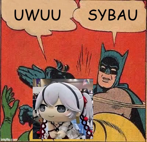 sybau | UWUU; SYBAU | image tagged in memes,batman slapping robin | made w/ Imgflip meme maker