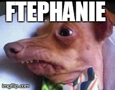 lisp dog | FTEPHANIE | image tagged in lisp dog | made w/ Imgflip meme maker