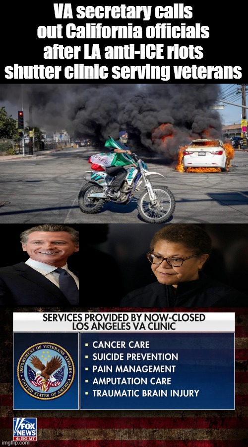 Millions of people being held hostage by 2 who will not protect US citizens. Time for cops to ignore them & do thier job | VA secretary calls out California officials after LA anti-ICE riots shutter clinic serving veterans | made w/ Imgflip meme maker