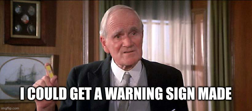 Q James Bond | I COULD GET A WARNING SIGN MADE | image tagged in q james bond | made w/ Imgflip meme maker