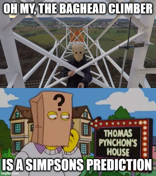 Some of the strangest simpsons predictions | OH MY, THE BAGHEAD CLIMBER; IS A SIMPSONS PREDICTION | image tagged in the simpsons,meme,lattice climbing,simpsons prediction,wtf,climbing memes | made w/ Imgflip meme maker