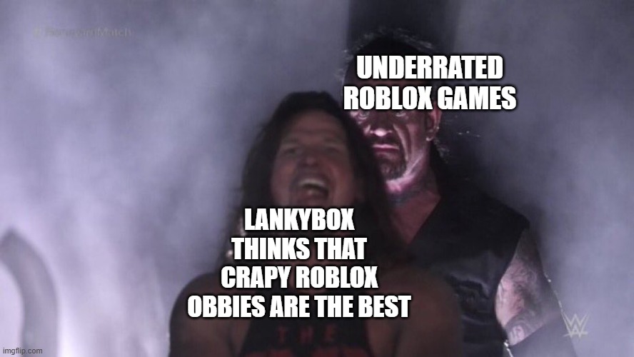 AJ Styles & Undertaker | UNDERRATED ROBLOX GAMES; LANKYBOX THINKS THAT CRAPY ROBLOX OBBIES ARE THE BEST | image tagged in aj styles undertaker | made w/ Imgflip meme maker