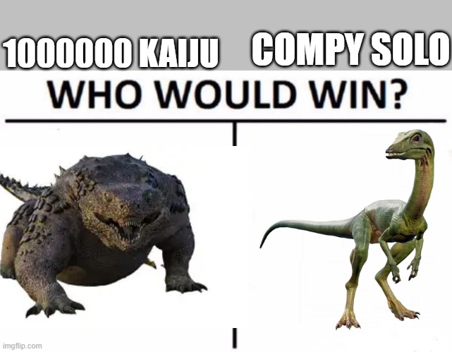 1000000 KAIJU COMPY SOLO | image tagged in memes,who would win | made w/ Imgflip meme maker