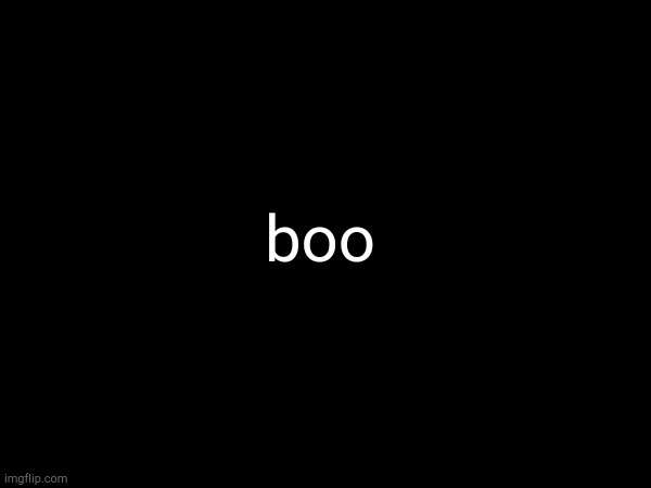 Scariest jumpscare | boo | made w/ Imgflip meme maker