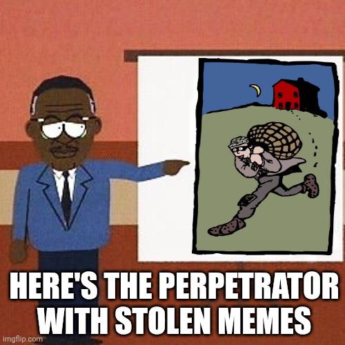 I stole this from your personal stash | HERE'S THE PERPETRATOR WITH STOLEN MEMES | image tagged in wookie defense,south park,memes,stolen memes,stolen | made w/ Imgflip meme maker