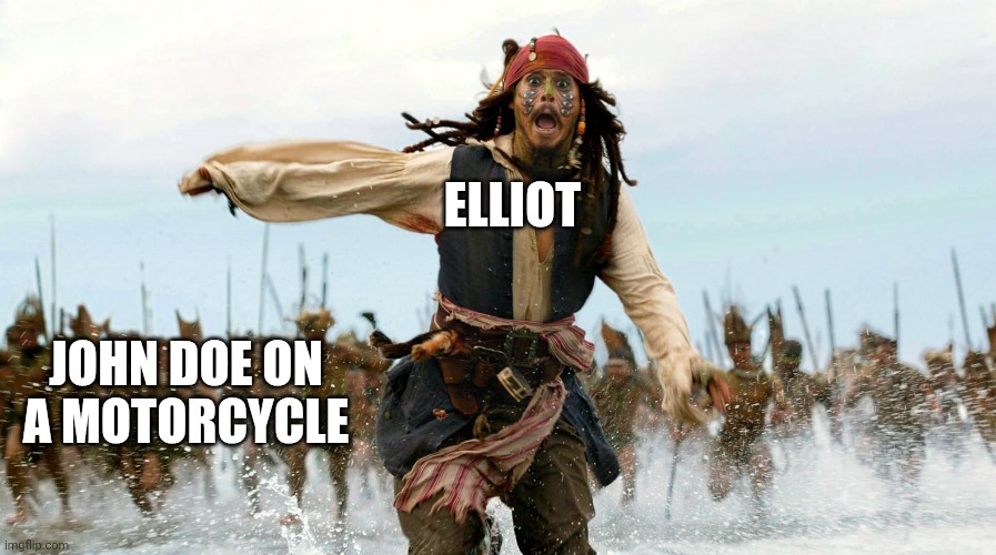 Captain Jack Sparrow | JOHN DOE ON A MOTORCYCLE ELLIOT | image tagged in captain jack sparrow | made w/ Imgflip meme maker