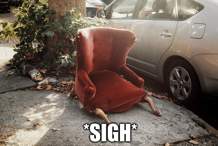 Sad Chair | *SIGH* | image tagged in funny,depression,sigh | made w/ Imgflip meme maker