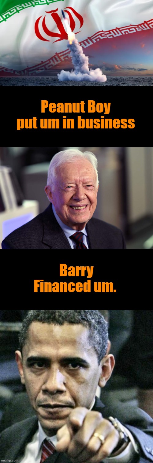 Jimmy allowed the Aytola to take over IRAN , Barry ran cover & financed what you see today.400 days Hostages rotted in Iran | Peanut Boy put um in business; Barry Financed um. | image tagged in jimmy carter,memes,pissed off obama | made w/ Imgflip meme maker