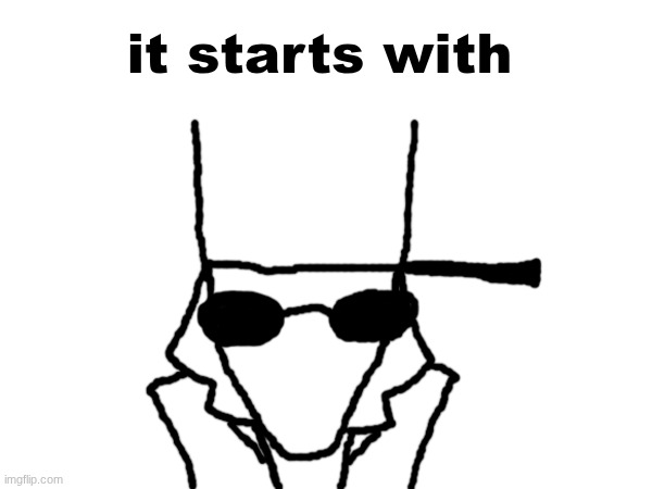 it starts with | made w/ Imgflip meme maker