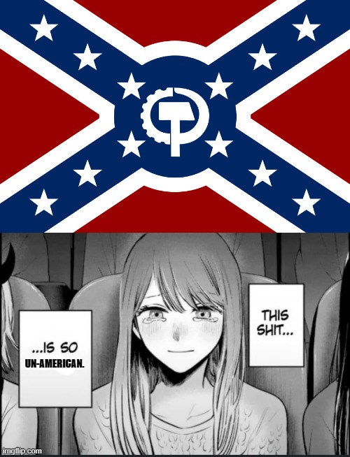 Confederate communist flag, that's very un-American | UN-AMERICAN. | image tagged in this shit is so ass,confederate,communism,confederacy,oshi no ko,anime | made w/ Imgflip meme maker