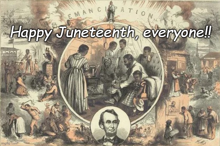Pretty much a blank slate, so celebrate as you wish | Happy Juneteenth, everyone!! | image tagged in juneteenth means freedom | made w/ Imgflip meme maker