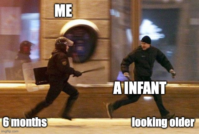 Why do I look the same after 6 months when this infant looks older by then? | ME; A INFANT; 6 months                                          looking older | image tagged in police chasing guy,funny,memes,baby,aging,the same | made w/ Imgflip meme maker