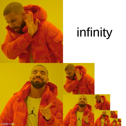 Drake Hotline Bling | infinity | image tagged in memes,drake hotline bling,drake,fun,meme | made w/ Imgflip meme maker