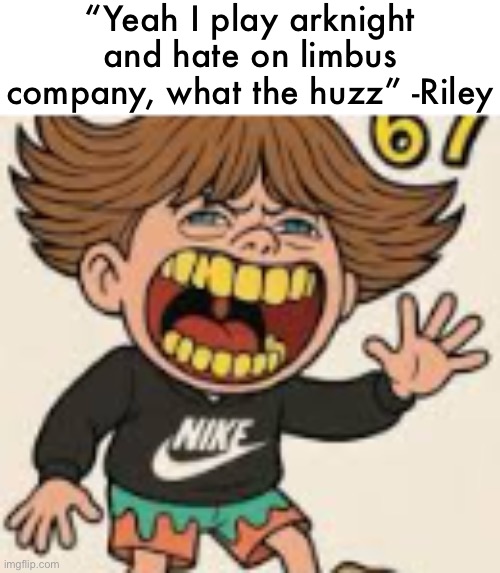 67 kid | “Yeah I play arknight and hate on limbus company, what the huzz” -Riley | image tagged in 67 kid,mason,baseball | made w/ Imgflip meme maker