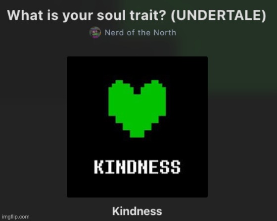 Thought I'd upload this cause why not | image tagged in we have determination,kindness,integrity,bravery,patience,so wouldnt it be funny if 2 left | made w/ Imgflip meme maker