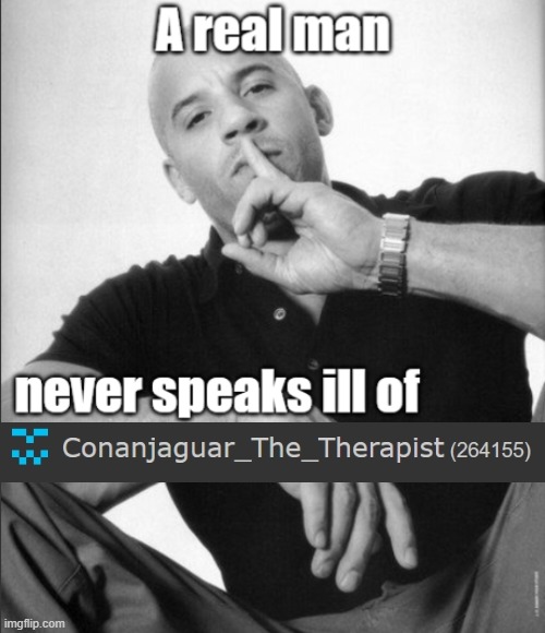 the song of the void hums in my blood | image tagged in a real man never speaks ill of | made w/ Imgflip meme maker