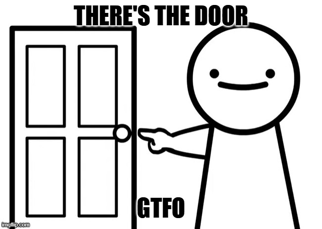 THERE'S THE DOOR GTFO | made w/ Imgflip meme maker