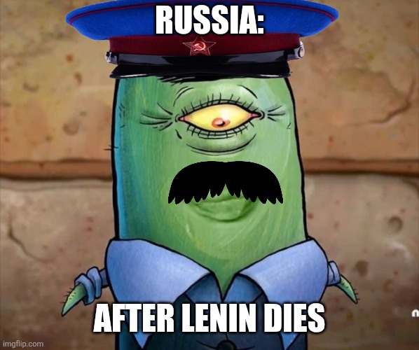 Russia after Lenin dies | RUSSIA:; AFTER LENIN DIES | image tagged in ugly ass plankton meme,communism,memes,funny,jpfan102504 | made w/ Imgflip meme maker