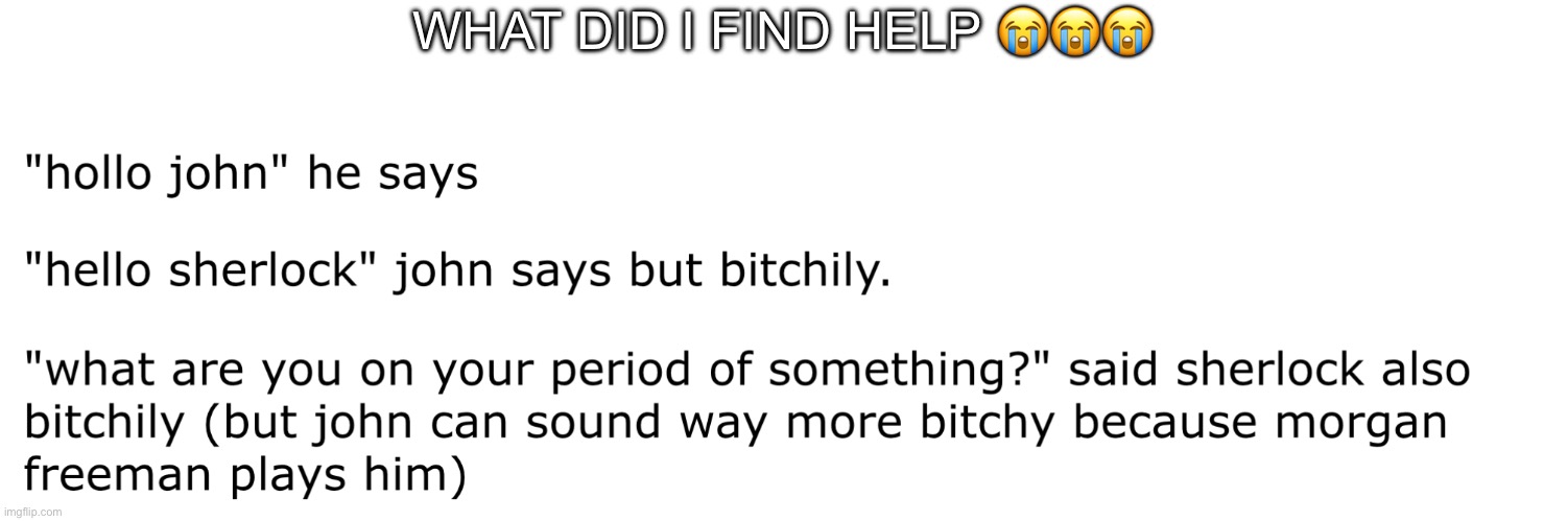 WHAT DID I FIND HELP 😭😭😭 | made w/ Imgflip meme maker