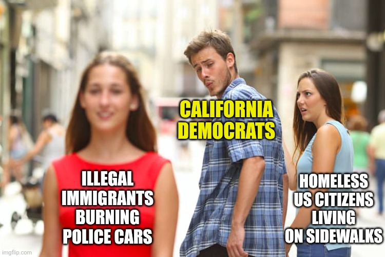 Imagine if CA Democrats worried about homeless US citizens as much as illegal immigrant vandals? | CALIFORNIA DEMOCRATS; HOMELESS US CITIZENS LIVING ON SIDEWALKS; ILLEGAL IMMIGRANTS BURNING POLICE CARS | image tagged in distracted boyfriend,crying democrats,liberal hypocrisy,california,you can't handle the truth,homeless | made w/ Imgflip meme maker