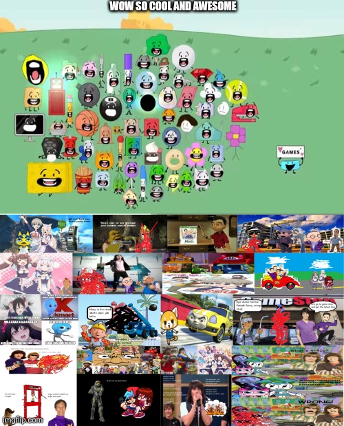 Me Ruining A Fill In Meme #110 | WOW SO COOL AND AWESOME | image tagged in ruin this fill in meme 110 | made w/ Imgflip meme maker