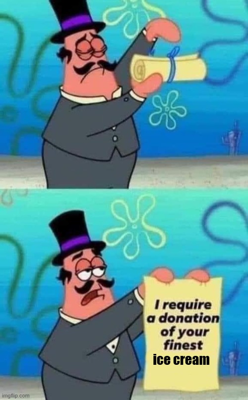 ice cream | image tagged in finest | made w/ Imgflip meme maker