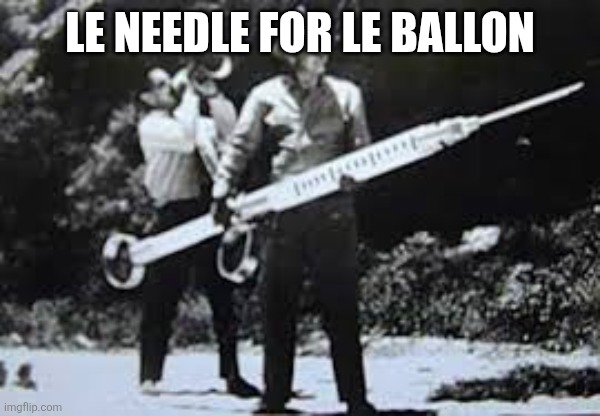 Hypodermic needle | LE NEEDLE FOR LE BALLON | image tagged in hypodermic needle | made w/ Imgflip meme maker