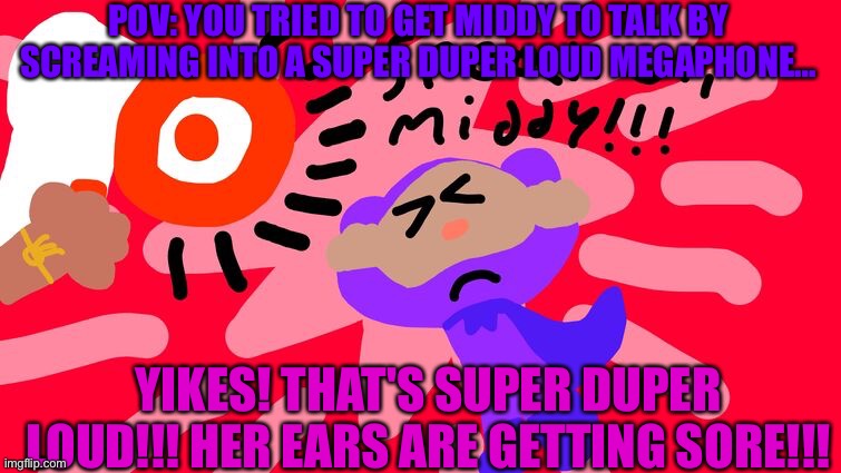 Speak up, Mid! | POV: YOU TRIED TO GET MIDDY TO TALK BY SCREAMING INTO A SUPER DUPER LOUD MEGAPHONE…; YIKES! THAT'S SUPER DUPER LOUD!!! HER EARS ARE GETTING SORE!!! | image tagged in animals,bunnies,cute,funny memes | made w/ Imgflip meme maker