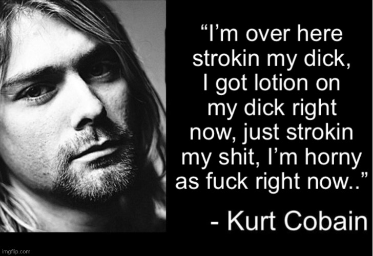 Kurt Cobain never said this! | made w/ Imgflip meme maker
