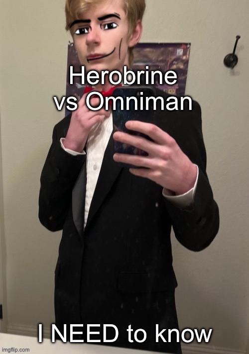 Herobrine solos until Omniman uses his cheeks of steel | Herobrine vs Omniman; I NEED to know | image tagged in virian man face 4 | made w/ Imgflip meme maker