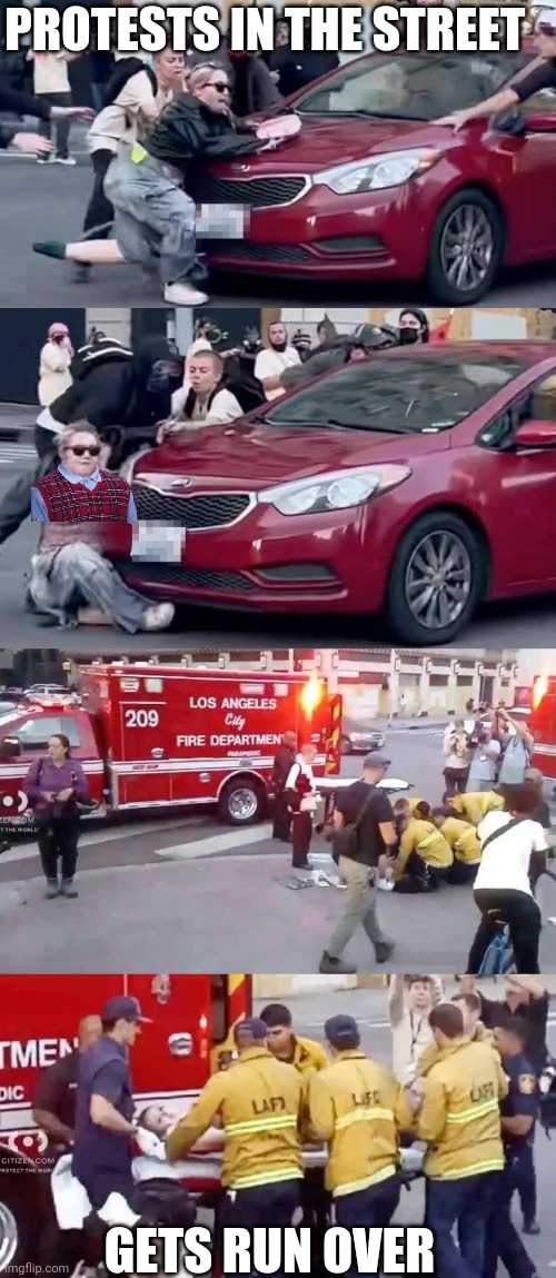 Well deserved | PROTESTS IN THE STREET; GETS RUN OVER | image tagged in fafo | made w/ Imgflip meme maker