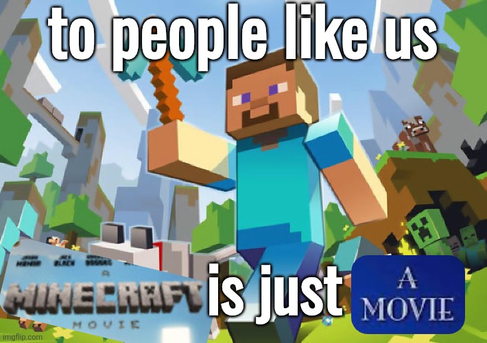 Minecraft  | to people like us; is just | image tagged in minecraft | made w/ Imgflip meme maker